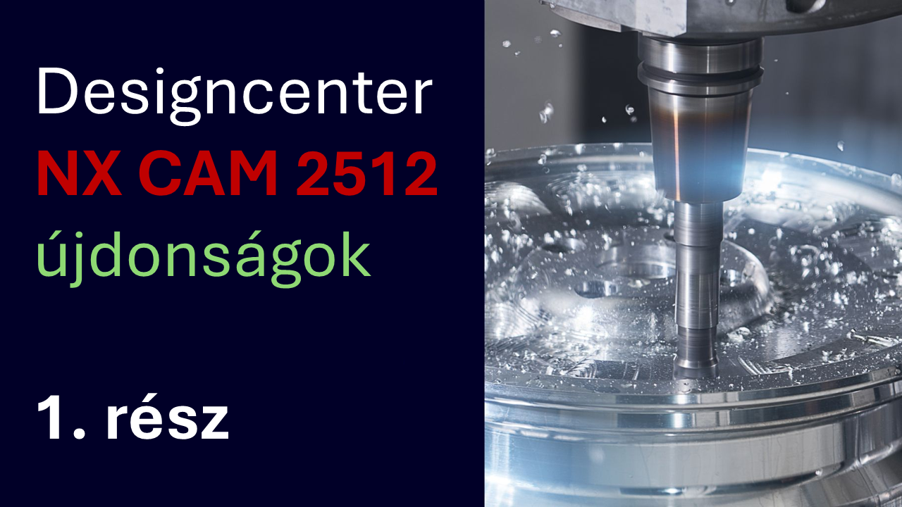 NX 2512 a Designcenter szívében: CAM újdonságok 1. rész