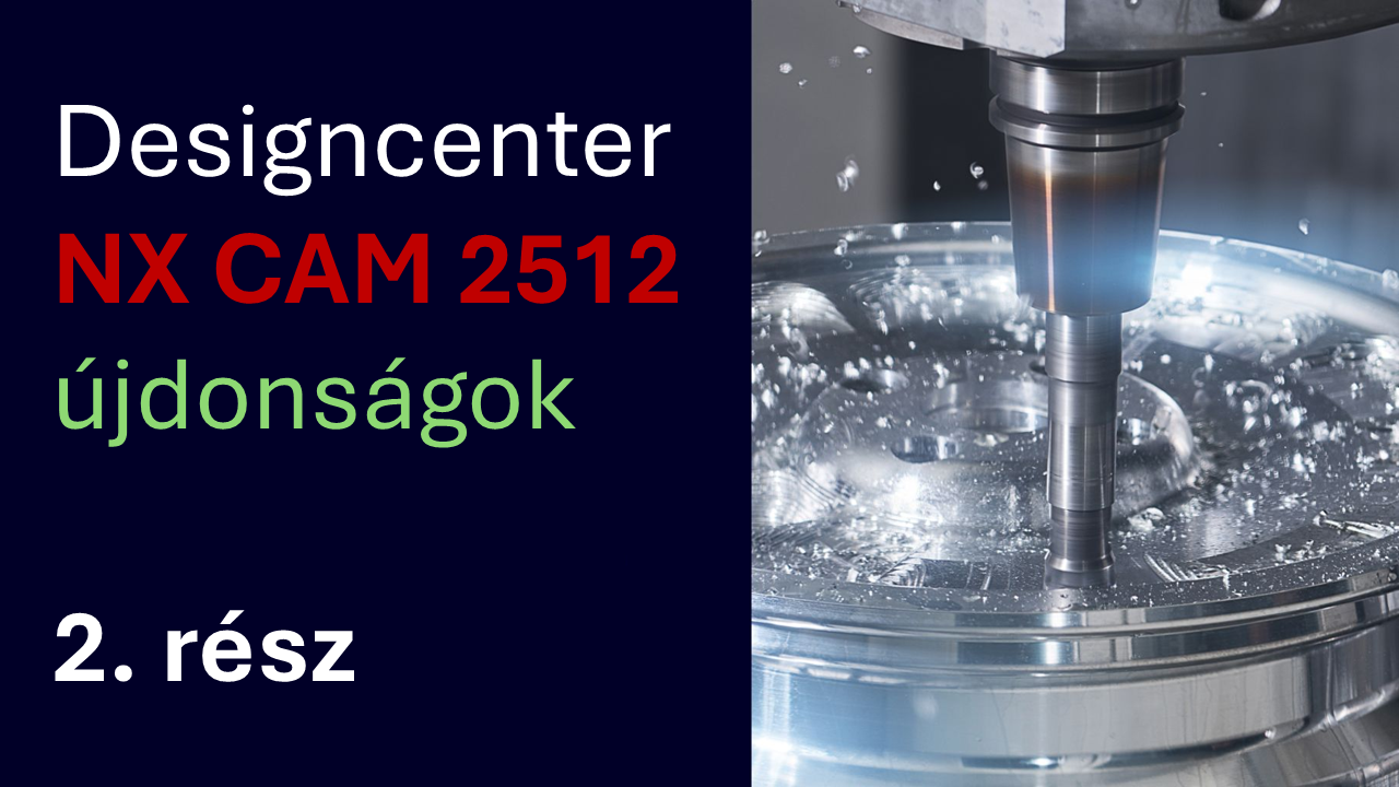 NX 2512 a Designcenter szívében: CAM újdonságok 2. rész